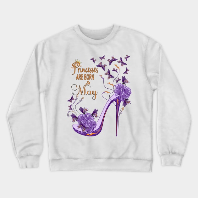 Princesses Are Born In May Crewneck Sweatshirt by Designoholic